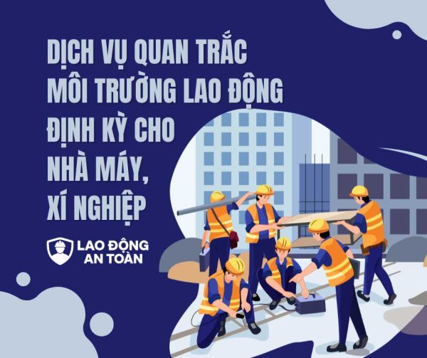 Dịch vụ quan trắc môi trường lao động định kỳ cho nhà máy, xí nghiệp